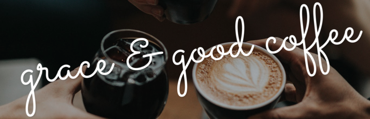 Grace and Good Coffee